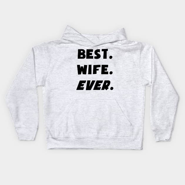 I Love My Worlds Best Wife Ever Kids Hoodie by nuryt4